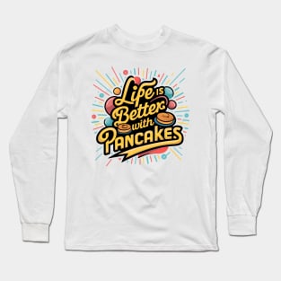 Life is better with pancakes Long Sleeve T-Shirt